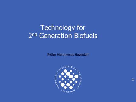 2111 2005 Technology for 2 nd Generation Biofuels Petter Hieronymus Heyerdahl.