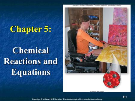 Copyright © McGraw-Hill Education. Permission required for reproduction or display. 5-1 Chapter 5: Chemical Reactions and Equations.