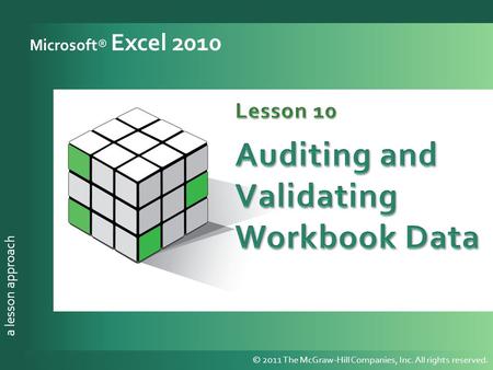 A lesson approach © 2011 The McGraw-Hill Companies, Inc. All rights reserved. a lesson approach Microsoft® Excel 2010 © 2011 The McGraw-Hill Companies,