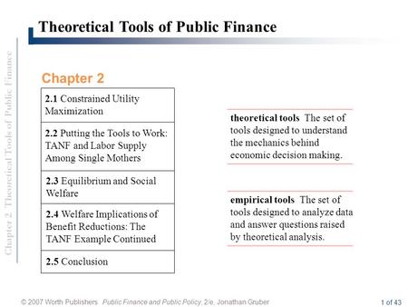 Chapter 2 Theoretical Tools of Public Finance © 2007 Worth Publishers Public Finance and Public Policy, 2/e, Jonathan Gruber 1 of 43 Theoretical Tools.