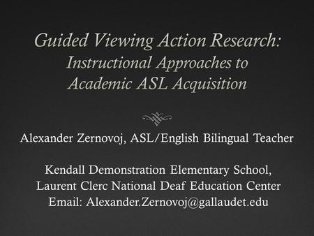 Alexander Zernovoj, ASL/English Bilingual Teacher Alexander Zernovoj, ASL/English Bilingual Teacher Kendall Demonstration Elementary School, Laurent Clerc.