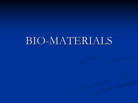 BIO-MATERIALS. STRUCTURE OF BIO-MATERIALS AND BIO- COMPATIBILITY STRUCTURE OF BIO-MATERIALS AND BIO- COMPATIBILITY IMPLANT MATERIALS IMPLANT MATERIALS.