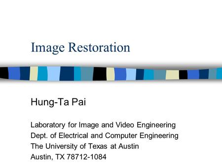 Copyright, 1996 © Dale Carnegie & Associates, Inc. Image Restoration Hung-Ta Pai Laboratory for Image and Video Engineering Dept. of Electrical and Computer.