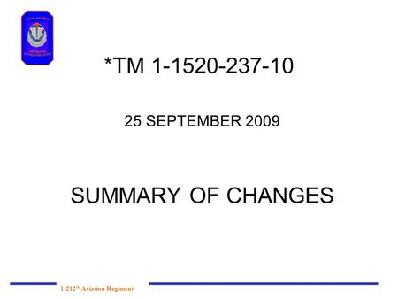 *TM 1-1520-237-10 25 SEPTEMBER 2009 SUMMARY OF CHANGES.