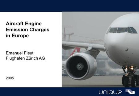 Aircraft Engine Emission Charges in Europe Emanuel Fleuti Flughafen Zürich AG 2005.