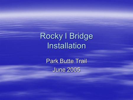 Rocky I Bridge Installation Park Butte Trail June 2005.