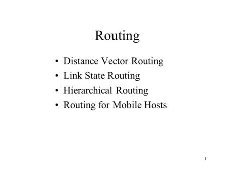 1 Routing Distance Vector Routing Link State Routing Hierarchical Routing Routing for Mobile Hosts.