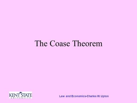 Law and Economics-Charles W. Upton The Coase Theorem.