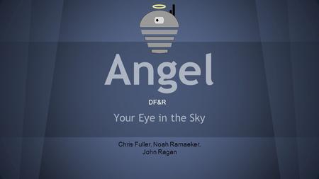 Angel Your Eye in the Sky Chris Fuller, Noah Ramaeker, John Ragan DF&R.