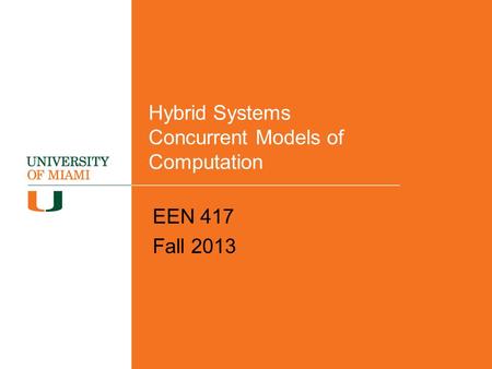 Hybrid Systems Concurrent Models of Computation EEN 417 Fall 2013.