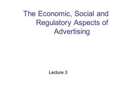 The Economic, Social and Regulatory Aspects of Advertising