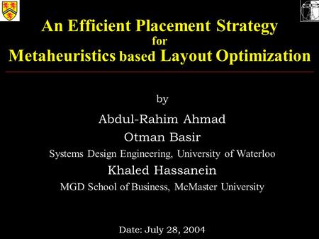 An Efficient Placement Strategy for Metaheuristics based Layout Optimization by Abdul-Rahim Ahmad Otman Basir Systems Design Engineering, University of.