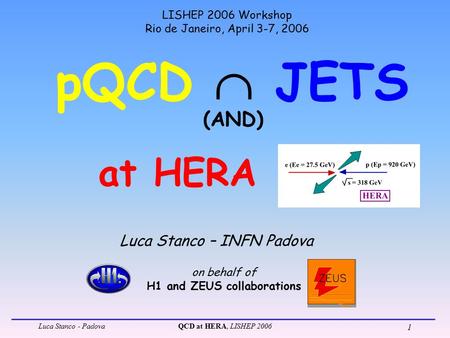 Luca Stanco - PadovaQCD at HERA, LISHEP 2006 1 pQCD  JETS Luca Stanco – INFN Padova LISHEP 2006 Workshop Rio de Janeiro, April 3-7, 2006 on behalf of.