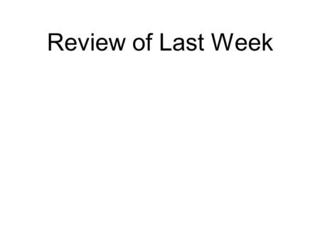 Review of Last Week.