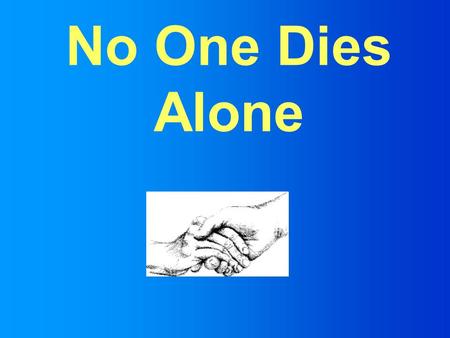 No One Dies Alone. Origins of NODA Sandra Clark, RN at Sacred Heart Medical Center in Eugene, Oregon Formal program started in 2001.