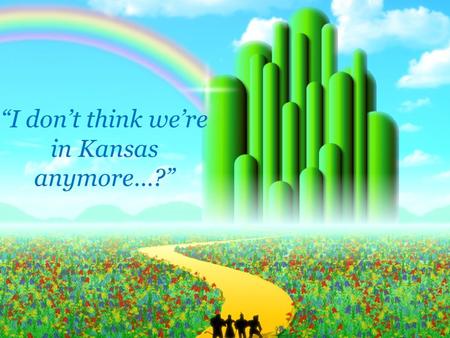 “I don’t think we’re in Kansas anymore…?”. Developing “Good character” A Values Based curriculum model Chris McLean, Adult Field Lead Cathy Sullivan,