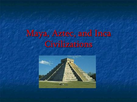 Maya, Aztec, and Inca Civilizations. Mesoamerica Mesoamerica = Mexico & Central America.