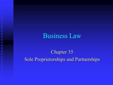 Business Law Chapter 35 Sole Proprietorships and Partnerships.