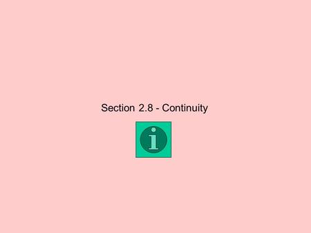 Section 2.8 - Continuity. continuous pt. discontinuity at x = 0 inf. discontinuity at x = 1 pt. discontinuity at x = 3 inf. discontinuity at x = -3 continuous.