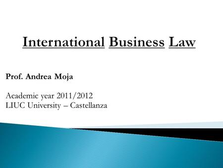 Prof. Andrea Moja Academic year 2011/2012 LIUC University – Castellanza.