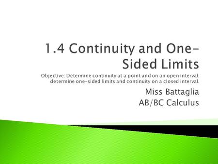 Miss Battaglia AB/BC Calculus.  What does it mean to be continuous? Below are three values of x at which the graph of f is NOT continuous At all other.