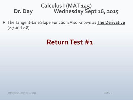 Wdnesday, September 16, 2015MAT 145. Wdnesday, September 16, 2015MAT 145.