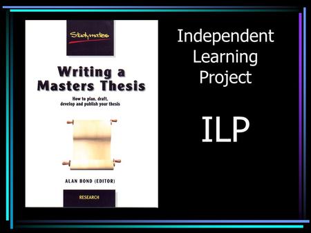 Independent Learning Project ILP. ProSem 1: Self-Diagnosis and Professional DevelopmentCambridge College 2 Innovation The real voyage of discovery consists.