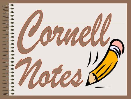 Cornell note taking stimulates critical thinking skills. Note taking helps you remember what is said in class. A good set of notes can help you work on.