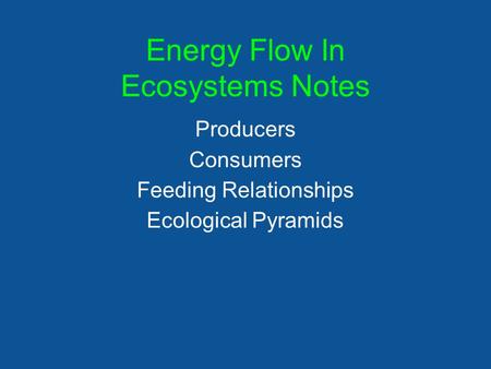 Energy Flow In Ecosystems Notes Producers Consumers Feeding Relationships Ecological Pyramids.