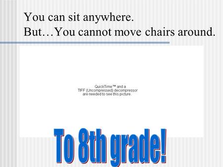 You can sit anywhere. But…You cannot move chairs around.