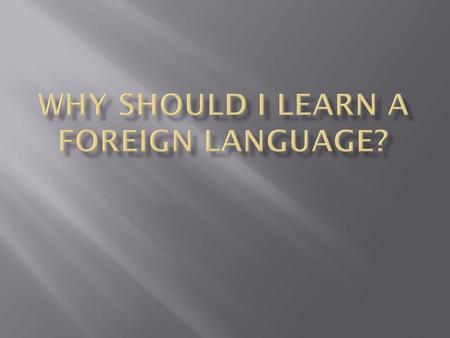  Improve learning skills: Learning a language trains your mind to think in a certain way, improving the way you pick up other skills, too.