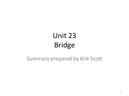 Unit 23 Bridge Summary prepared by Kirk Scott 1. Truss Bridge 2.