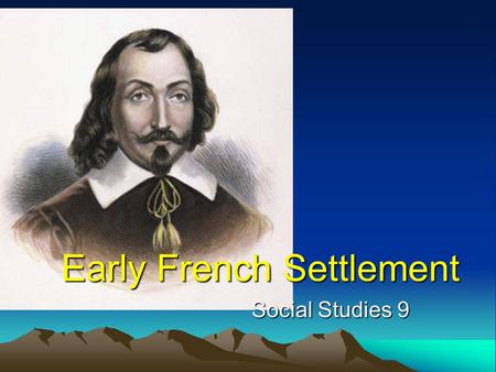 Early French Settlement Social Studies 9. Sieur de Roberval At the time of Cartier’s 3 rd voyage Arrived as Cartier leaving Ordered Cartier to stay Cartier.