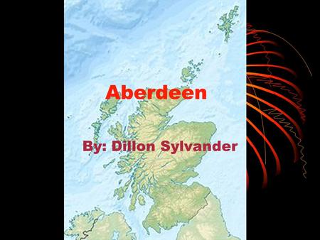 Aberdeen By: Dillon Sylvander. Where is Aberdeen Located in the Country? Aberdeen is located In the British Isles, Scotland. Scotland is not a Country,