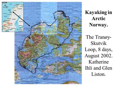 Kayaking in Arctic Norway. The Tranøy- Skutvik Loop, 8 days, August 2002. Katherine Ihli and Glen Liston.