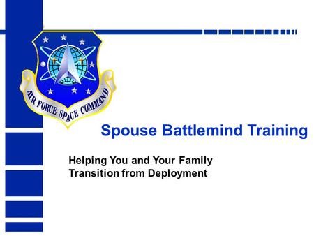 Spouse Battlemind Training Helping You and Your Family Transition from Deployment.