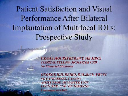 USAMA MOURIS BEBAWY, MB MBCh CLINICAL FELLOW, MCMASTER UNIV No Financial Disclosure GEORGE H.H. BEIKO, B.M.,B.Ch.,FRCSC ST. CATHARINES, CANADA ASSIST PROF,