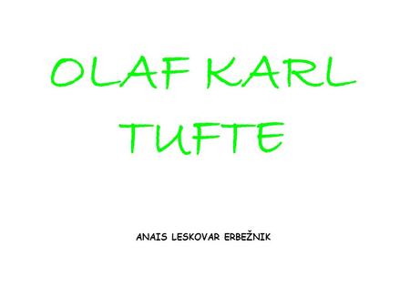 OLAF KARL TUFTE ANAIS LESKOVAR ERBEŽNIK. OLAF KARL TUFTE.