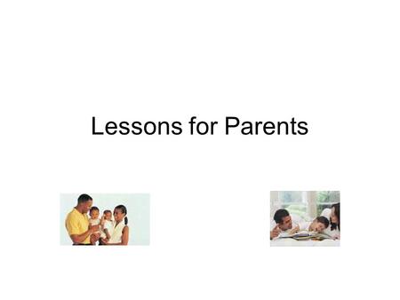 Lessons for Parents. I Cannot Lead… Where I Will Not Go Joshua 24:15 And if it seems evil to you to serve the LORD, choose for yourselves this day whom.