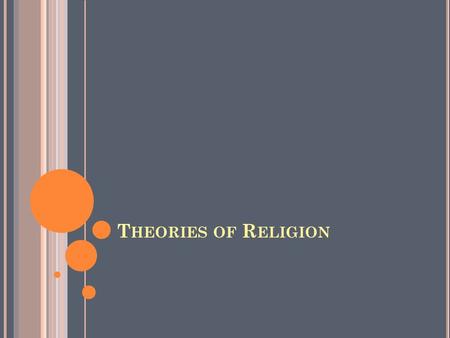 T HEORIES OF R ELIGION. F UNCTIONALISM Essential function of religion is to provide through sacred symbols a mirror for members of society to see themselves.