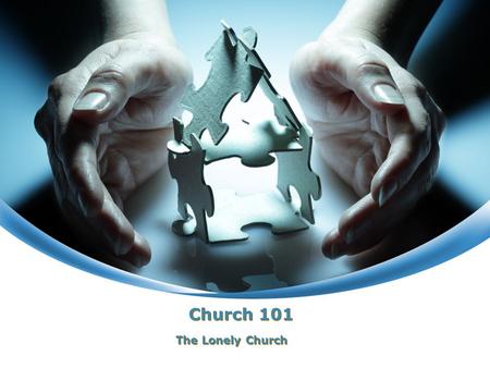 Church 101 The Lonely Church. Romans 15:17 “Wherefore, receive ye one another, as Christ also received us to the glory of God.” Healthy Relationships.