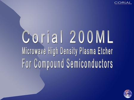 Corial 200ML COSMA Software with:  Edit menu for process recipe edition,  Adjust menu for process optimizing,  Maintenance menus for complete equipment.