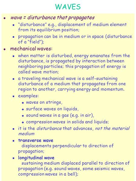 WAVES l wave = disturbance that propagates “disturbance” e.g., displacement of medium element from its equilibrium position; propagation can be in medium.