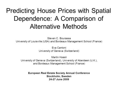 Predicting House Prices with Spatial Dependence: A Comparison of Alternative Methods Steven C. Bourassa University of Louisville (USA) and Bordeaux Management.