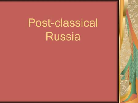 Post-classical Russia. The Rise of Russia Growth of Kiev During Roman times, the Slavs expanded into Russia. Organized into clans The Varangians (Vikings)