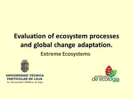 Evaluation of ecosystem processes and global change adaptation. Extreme Ecosystems.