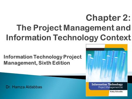 Information Technology Project Management, Sixth Edition Dr. Hamza Aldabbas.