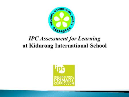 IPC Assessment for Learning at Kidurong International School.