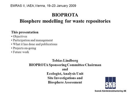 BIOPROTA Biosphere modelling for waste repositories This presentation Objectives Participation and management What it has done and publications Projects.