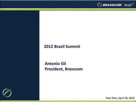 2012 Brazil Summit New York, April 23, 2012 Antonio Gil President, Brasscom.